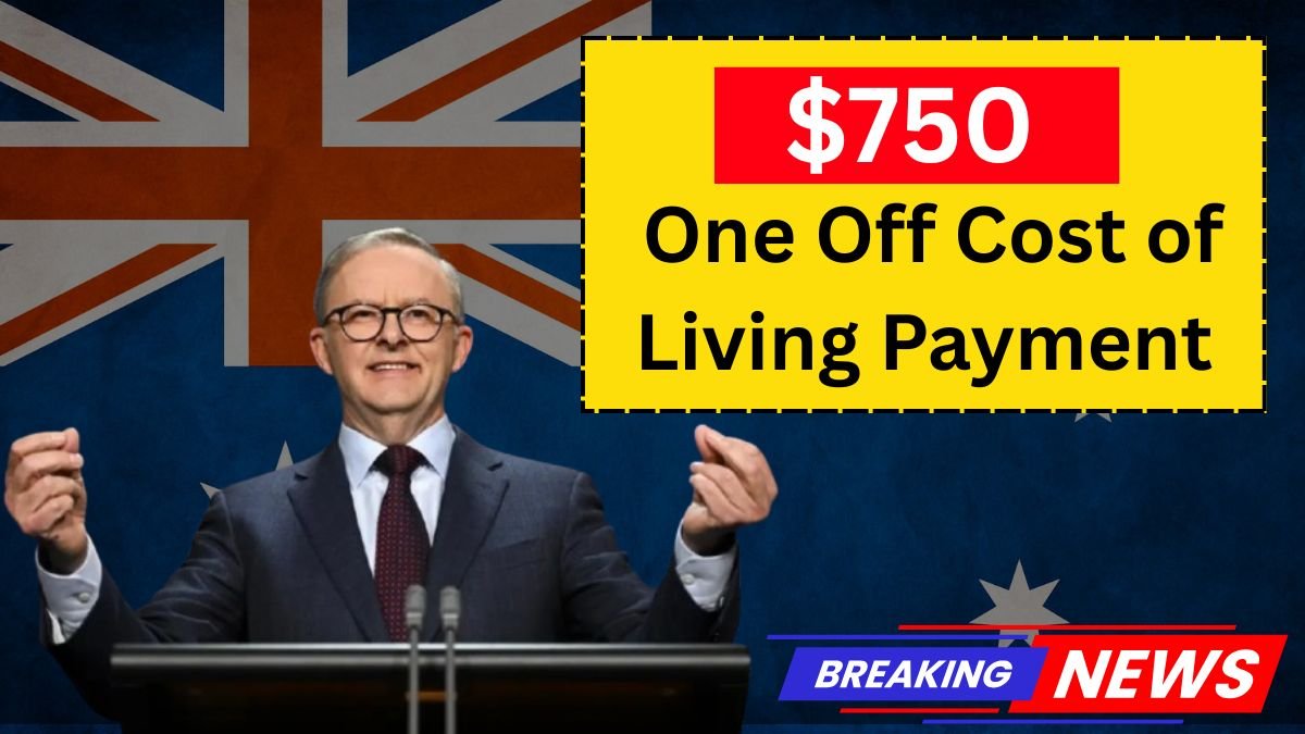 $750 cost of living payment, 2025 cost of living grant, one time relief payment 750, cost of living support 2025, eligibility cost payment 2025, payout dates 750 payment, living cost assistance, 2025 relief payment, government one off payment, $750 payout schedule,